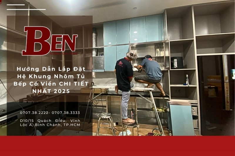 huong dan lap dat he khung nhom tu bep co vien chi tiet nhat 2025